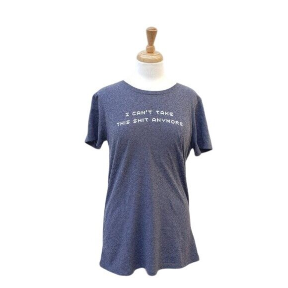 I Cant Take This Sh*t Anymore Graphic T-Shirt Size L - Picture 1 of 6